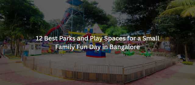 12 Best Parks and Play Spaces for a Small Family Fun Day in Bangalore in 2026